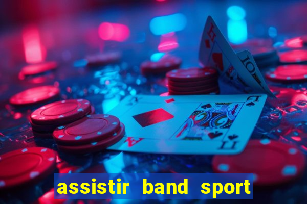 assistir band sport ao vivo